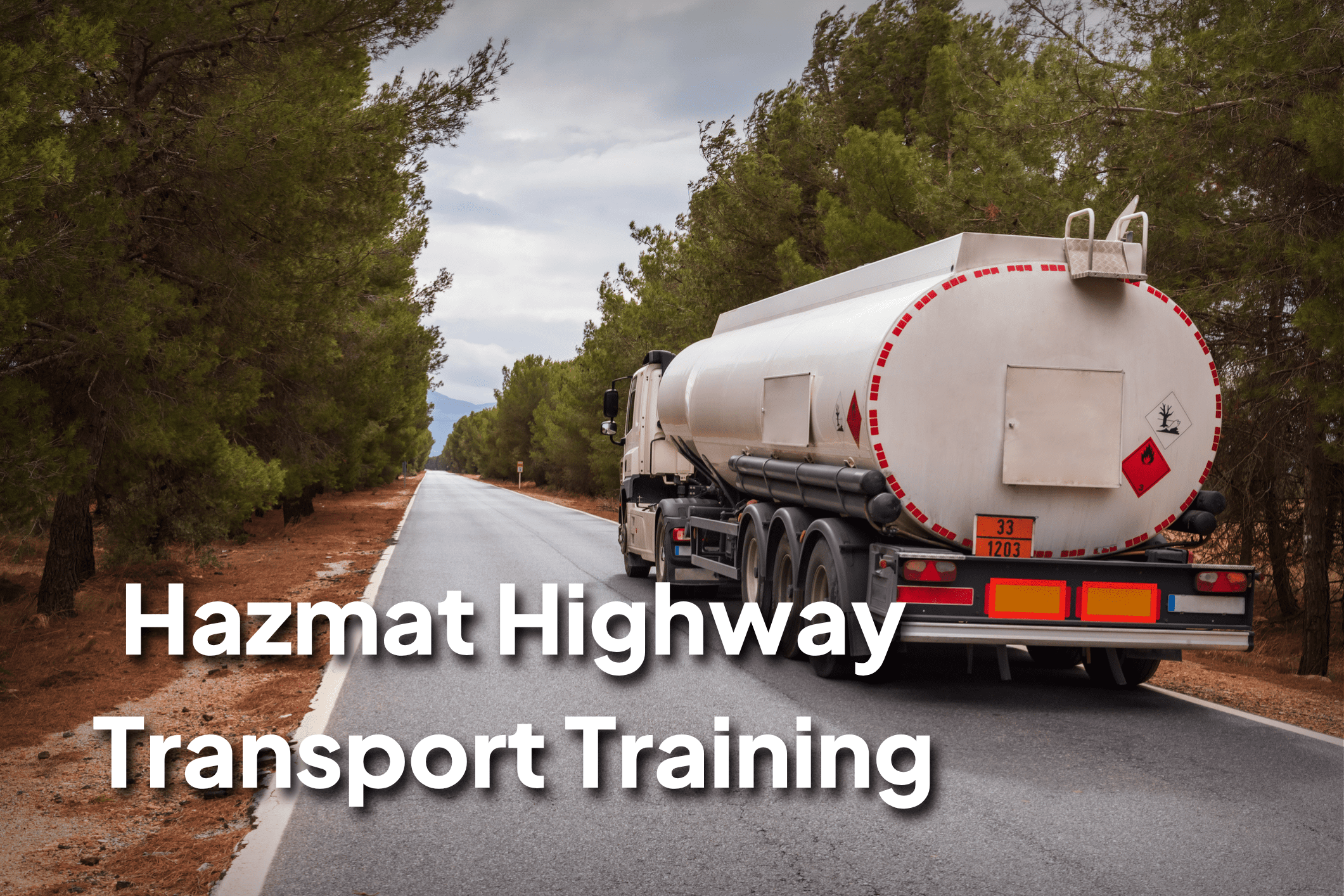 Hazmat Highway Transport Training A tanker truck labeled for hazardous materials drives down a tree-lined highway. Overlaid text reads "Hazmat Highway Transport Training."