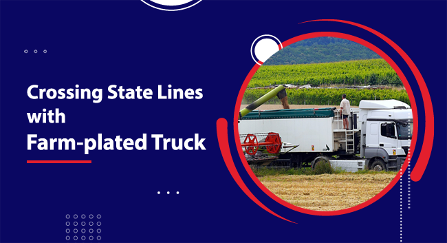 Do You Want To Cross State Lines With A Farm-Plated Truck?