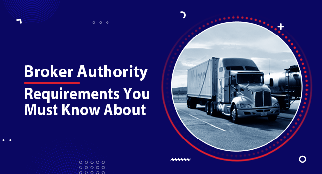 10 FMCSA Broker Authority Requirements You Must Know About