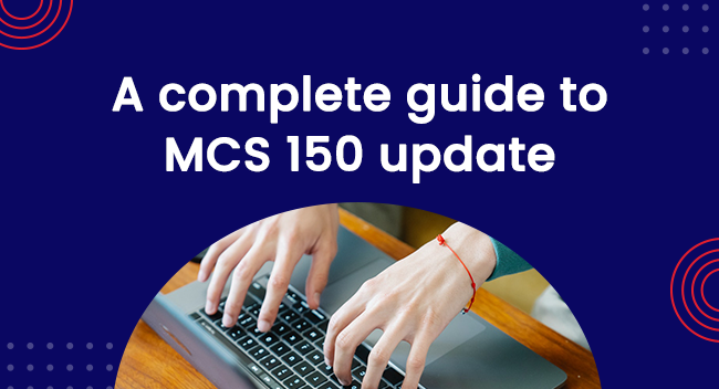 MCS 150 Update: A Comprehensive Guide for the Trucking Industry