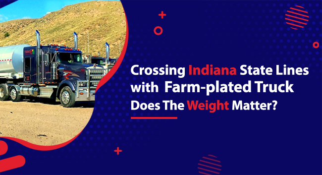 Crossing Indiana State Lines With A Farm Plated Truck – Does The Weight Matter?