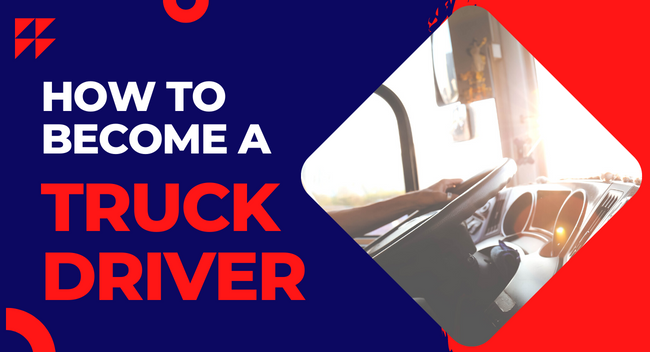 How To Become A Truck Driver In 2023