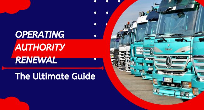 Operating Authority Renewal: The Ultimate Guide For Trucking Companies