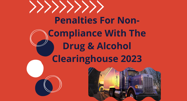 Penalties for Non-Compliance with The Drug & Alcohol Clearinghouse 2023