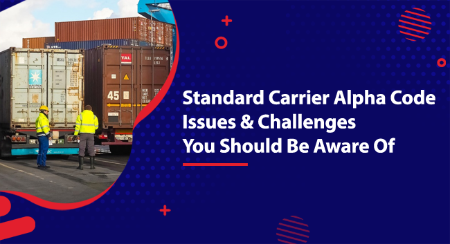 Standard Carrier Alpha Code (SCAC) Issues & Challenges You Should Be Aware Of