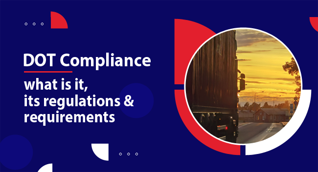 What is DOT Compliance? Its regulations & requirements.