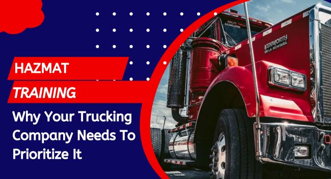 Why Your Trucking Company Needs To Prioritize Hazmat Training In 2023