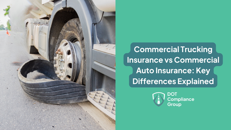 Close-up of a blown-out semi-truck tire on a road with orange cones in the background, beside a teal panel with the text "Commercial Trucking Insurance vs Commercial Auto Insurance: Key Differences Explained" and the DOT Compliance Group logo