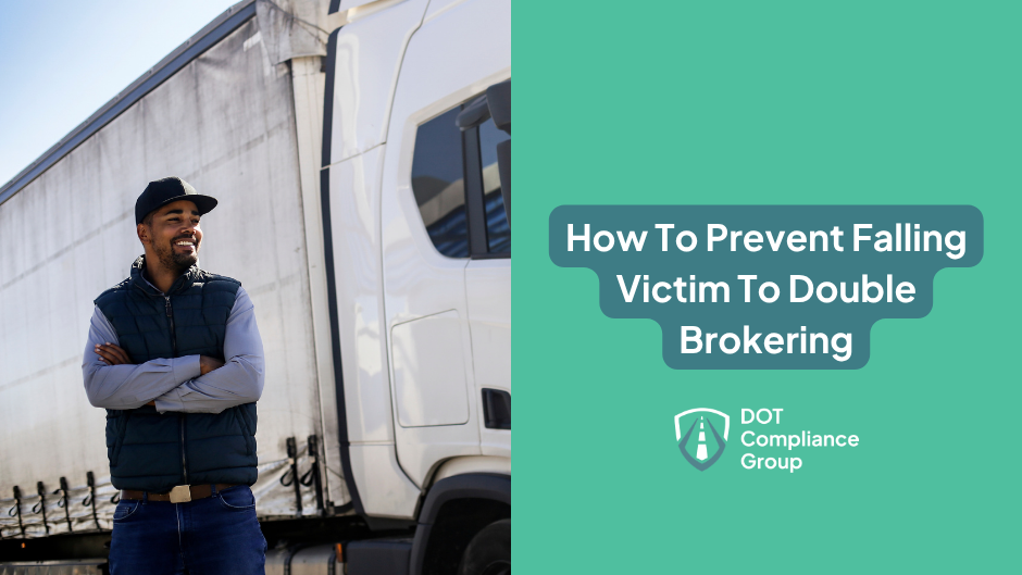 Smiling truck driver with arms crossed standing in front of a white semi-truck trailer, beside a teal panel with the text "How To Prevent Falling Victim To Double Brokering" and the DOT Compliance Group logo