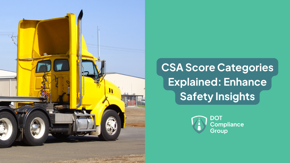 Yellow semi-truck cab parked at a commercial facility on a clear day, beside a teal panel with the text "CSA Score Categories Explained: Enhance Safety Insights" and the DOT Compliance Group logo