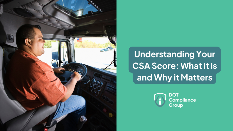 Truck driver in an orange shirt seated at the wheel inside a semi-truck cab, beside a teal panel with the text "Understanding Your CSA Score: What it is and Why it Matters" and the DOT Compliance Group logo