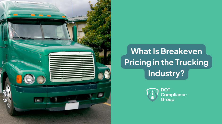Green Freightliner semi-truck parked in a lot with trees in the background, beside a teal panel with the text "What Is Breakeven Pricing in the Trucking Industry?" and the DOT Compliance Group logo