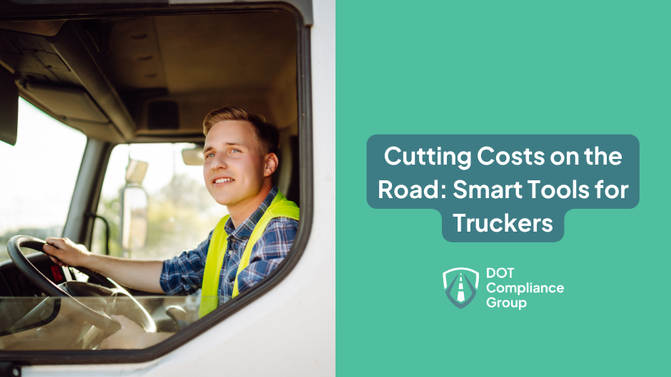 Young male truck driver in a safety vest and plaid shirt smiling while seated at the wheel of a semi-truck, beside a teal panel with the text "Cutting Costs on the Road: Smart Tools for Truckers" and the DOT Compliance Group logo